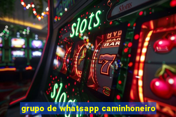 grupo de whatsapp caminhoneiro